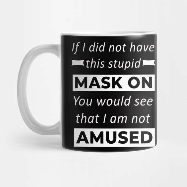 Stupid Mask On I Am Not Amused Funny by sassySarcastic